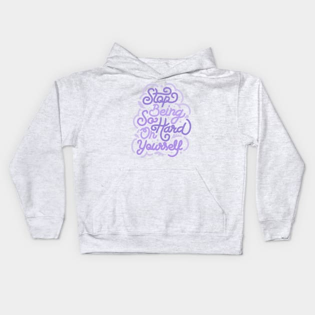 Stop Being So Hard On Yourself by Tobe Fonseca Kids Hoodie by Tobe_Fonseca